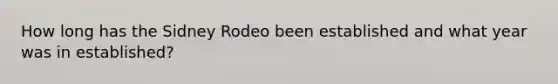 How long has the Sidney Rodeo been established and what year was in established?
