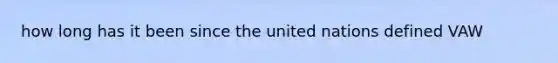 how long has it been since the united nations defined VAW