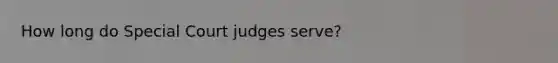 How long do Special Court judges serve?
