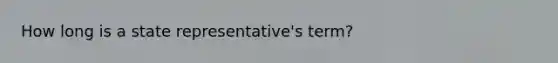 How long is a state representative's term?