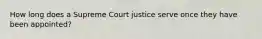 How long does a Supreme Court justice serve once they have been appointed?