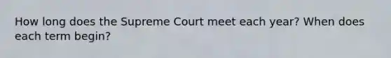 How long does the Supreme Court meet each year? When does each term begin?