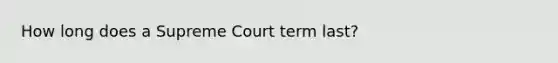 How long does a Supreme Court term last?