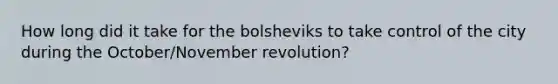 How long did it take for the bolsheviks to take control of the city during the October/November revolution?