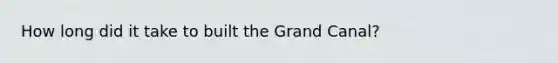 How long did it take to built the Grand Canal?