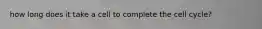 how long does it take a cell to complete the cell cycle?