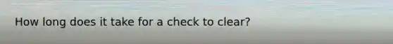 How long does it take for a check to clear?