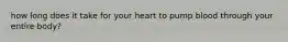 how long does it take for your heart to pump blood through your entire body?