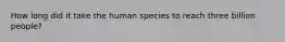 How long did it take the human species to reach three billion people?