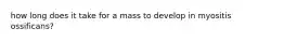 how long does it take for a mass to develop in myositis ossificans?