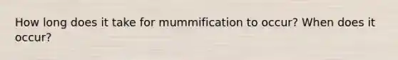 How long does it take for mummification to occur? When does it occur?