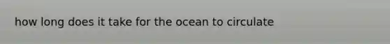 how long does it take for the ocean to circulate