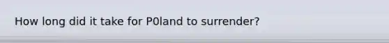 How long did it take for P0land to surrender?