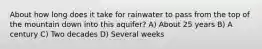 About how long does it take for rainwater to pass from the top of the mountain down into this aquifer? A) About 25 years B) A century C) Two decades D) Several weeks