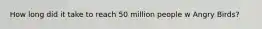 How long did it take to reach 50 million people w Angry Birds?