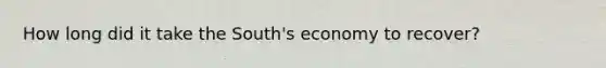 How long did it take the South's economy to recover?