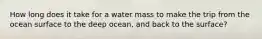 How long does it take for a water mass to make the trip from the ocean surface to the deep ocean, and back to the surface?