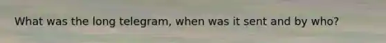 What was the long telegram, when was it sent and by who?