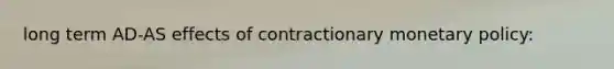 long term AD-AS effects of contractionary monetary policy: