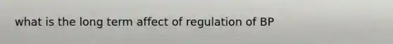 what is the long term affect of regulation of BP