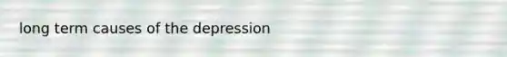 long term causes of the depression