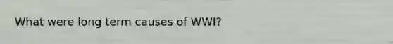 What were long term causes of WWI?