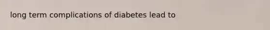 long term complications of diabetes lead to