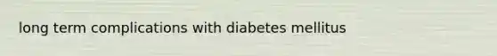 long term complications with diabetes mellitus