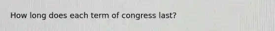 How long does each term of congress last?