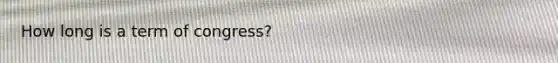 How long is a term of congress?
