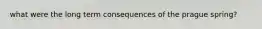 what were the long term consequences of the prague spring?