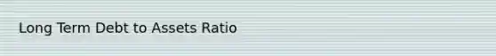 Long Term Debt to Assets Ratio