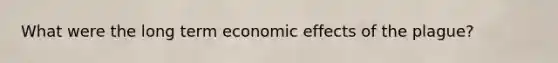 What were the long term economic effects of the plague?