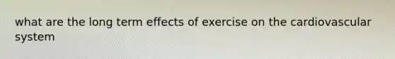 what are the long term effects of exercise on the cardiovascular system