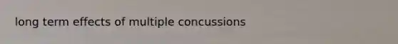 long term effects of multiple concussions