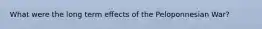 What were the long term effects of the Peloponnesian War?