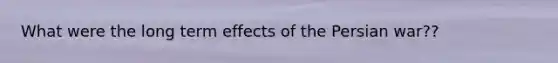 What were the long term effects of the Persian war??