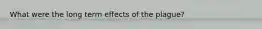 What were the long term effects of the plague?