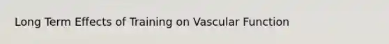 Long Term Effects of Training on Vascular Function