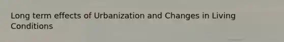 Long term effects of Urbanization and Changes in Living Conditions