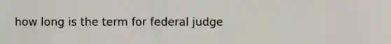 how long is the term for federal judge