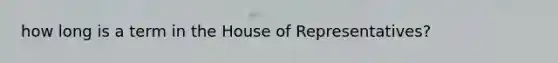 how long is a term in the House of Representatives?