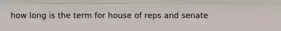 how long is the term for house of reps and senate