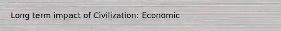 Long term impact of Civilization: Economic