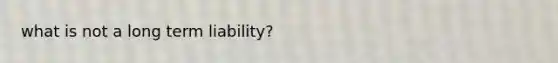 what is not a long term liability?