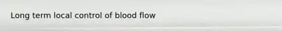 Long term local control of blood flow