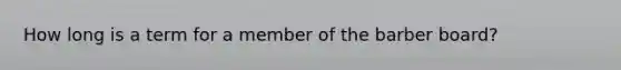 How long is a term for a member of the barber board?