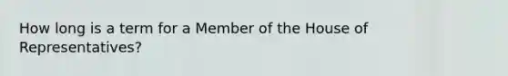 How long is a term for a Member of the House of Representatives?