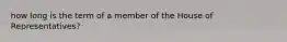 how long is the term of a member of the House of Representatives?