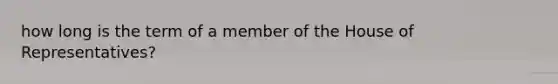 how long is the term of a member of the House of Representatives?